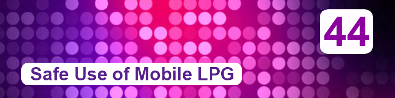 44. Safe Use of Mobile LPG